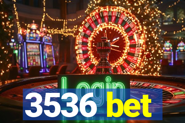 3536 bet